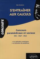 Couverture du livre « S'entraîner aux calculs ; concours paramédicaux et sociaux IFSI ; IFAP ; IFAS » de Marc Bredonse aux éditions Ellipses