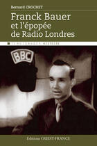 Couverture du livre « Franck Bauer et épopée de Radio Londres » de Bernard Crochet aux éditions Editions Ouest-france