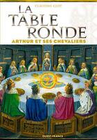 Couverture du livre « La table ronde ; Arthur et ses chevaliers » de Claudine Glot aux éditions Ouest France