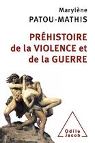 Couverture du livre « Préhistoire de la violence et de la guerre » de Marylene Patou-Mathis aux éditions Odile Jacob