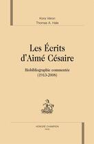 Couverture du livre « Les écrits d'Aimé Césaire ; biobibliographie commentée (1913-2008) » de Kora Veron et Thomas A. Hale aux éditions Honore Champion