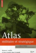 Couverture du livre « Atlas militaire et stratégique ; menaces, conflits et forces armées dans le monde » de Bruno Tertrais aux éditions Autrement