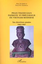 Couverture du livre « Phan thanh gian patriote et precurseur du vietnam moderne - ses dernieres annees 1862-1867 » de Chanfreau/Le aux éditions L'harmattan