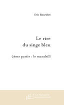 Couverture du livre « Le rire du singe bleu tome 2 » de Eric Bourdon aux éditions Le Manuscrit