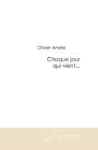 Couverture du livre « Chaque jour qui vient... » de Olivier André aux éditions Le Manuscrit