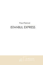 Couverture du livre « Istanbul express » de Paul Perrod aux éditions Le Manuscrit