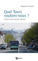 Couverture du livre « Quel Tours voulons-nous ? » de Stephane Fradet aux éditions Publibook