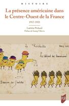 Couverture du livre « La présence américaine dans le Centre-Ouest de la France : 1917-1921 » de Laetitia Pichard aux éditions Pu De Rennes