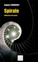 Couverture du livre « Spirale ; (mémoires d'un autre) » de Eugène Ternovsky aux éditions Les Sentiers Du Livre