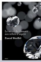 Couverture du livre « Le secret du diamant aux reflets d'argent » de Pascal Wurffel aux éditions Editions Du Panthéon