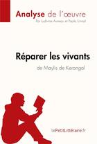 Couverture du livre « Réparer les vivants de Maylis de Kerangal » de Ludivine Auneau et Paola Livinal aux éditions Lepetitlitteraire.fr