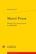 Couverture du livre « Marcel Proust ; portrait d'un jeune écrivain en philosophe » de Claudio Rozzoni aux éditions Classiques Garnier