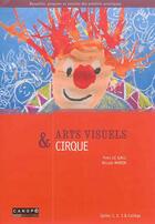Couverture du livre « Arts visuels & cirque ; cycles 1, 2, 3 & collège » de Yves Le Gall et Nicole Morin aux éditions Reseau Canope