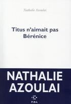 Couverture du livre « Titus n'aimait pas Bérénice » de Nathalie Azoulai aux éditions P.o.l