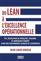 Couverture du livre « Du lean à l'excellence opérationnelle » de Jean-Louis Arosio aux éditions Maxima