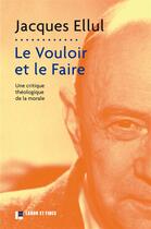 Couverture du livre « Le vouloir et le faire ; une critique théologique de la morale » de Jacques Ellul aux éditions Labor Et Fides