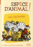Couverture du livre « Espèce d'animal ! t.5 ; les tachetés, 20 animaux racontent leur vie étonnante » de  aux éditions Apogee