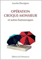 Couverture du livre « Opération croque-monsieur et autres humoresques » de Lucette Desvignes aux éditions Armancon
