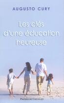 Couverture du livre « Les clés d'une éducation heureuse » de Augusto Cury aux éditions Presses Du Chatelet