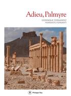 Couverture du livre « Adieu, Palmyre » de Dominique Fernandez et Ferrante Ferranti aux éditions Philippe Rey