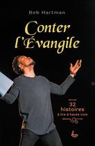 Couverture du livre « Conter l'évangile : 32 histoires à lire à haute voix » de Bob Hartmann aux éditions Ligue Pour La Lecture De La Bible