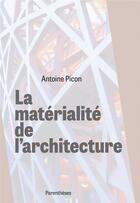 Couverture du livre « La matérialité de l'architecture » de Antoine Picon aux éditions Parentheses