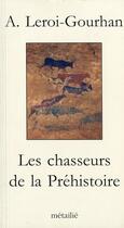 Couverture du livre « Les chasseurs de la prehistoire » de Andre Leroi-Gourhan aux éditions Metailie