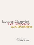 Couverture du livre « Les drapeaux aux frontières » de Jacques Chauvire aux éditions Le Temps Qu'il Fait