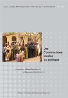 Couverture du livre « Les constructions locales du politique » de Bourdarias Francoise aux éditions Presses Universitaires Francois-rabelais