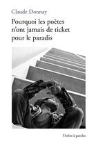 Couverture du livre « Pourquoi les poètes n'ont jamais de ticket pour le paradis » de Claude Donnay aux éditions L'arbre A Paroles