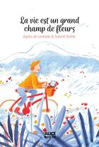 Couverture du livre « La vie est un grand champ de fleur » de Agnes De Lestrade et Salome Borbe aux éditions Alice