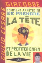 Couverture du livre « Comment arreter de se prendre la tete... et profiter enfin de la vie » de Giacobbe C G. aux éditions First