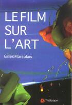Couverture du livre « Le film sur l art (édition 2005) » de Gilles Marsolais aux éditions Triptyque