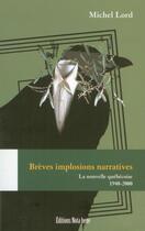 Couverture du livre « Brèves implosions narratives ; la nouvelle québécoise 1940-2000 » de Michel Lord aux éditions Nota Bene