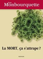 Couverture du livre « La mort ; ça s'attrape ? » de Jean Monbourquette aux éditions Editions Novalis