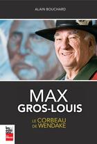 Couverture du livre « Max Gros-Louis : Le Corbeau De Wendake » de Bouchard Alain aux éditions La Presse