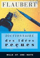 Couverture du livre « Dictionnaire des idées reçues » de Gustave Flaubert aux éditions Mille Et Une Nuits