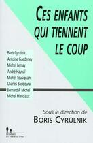 Couverture du livre « Ces Enfants Qui Tiennent Le Coup » de Boris Cyrulnik aux éditions Desclee De Brouwer