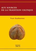 Couverture du livre « Aux sources de la tradition celtique » de Yvan Guehennec aux éditions Label Ln
