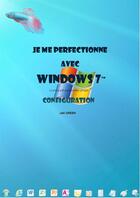 Couverture du livre « Je me perfectionne avec Windows 7 - configuration avancée » de Joel Green aux éditions Ios