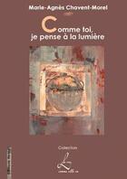 Couverture du livre « Comme toi, je pense à la lumière » de Marie-Agnes Chavent-Morel aux éditions Editions Henry