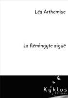 Couverture du livre « La flemingyte aigue » de Lea Arthemise aux éditions Kyklos