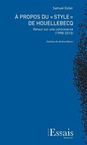 Couverture du livre « A propos du style de houellebecq. retour sur une controverse (199 8-2010) » de Estier Samuel aux éditions Archipel Suisse