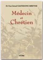 Couverture du livre « Médecin et Chrétien » de Guy Leonel Gaundong Mbethe aux éditions Jepublie