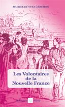 Couverture du livre « Les volontaires de la Nouvelle France » de Yves Carchon et Muriel Carchon aux éditions Aloes