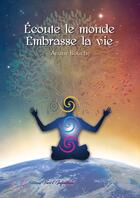 Couverture du livre « Ecoute le monde embrasse la vie » de Bouche Ariane aux éditions Vers L'infinitude