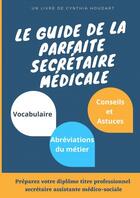 Couverture du livre « Guide parfaite secretaire medicale » de Cynthia Houdart aux éditions Thebookedition.com