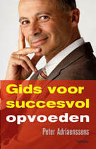 Couverture du livre « Gids voor succesvol opvoeden » de Peter Adriaenssens aux éditions Uitgeverij Lannoo