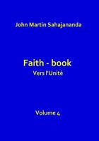 Couverture du livre « Faith book Vers l'Unité Volume 4 » de John Martin Kuvarapu aux éditions Thebookedition.com