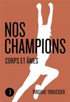 Couverture du livre « Nos champions : corps et âmes » de Virginie Troussier aux éditions Les Peregrines